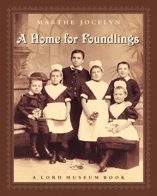 Une maison pour les enfants trouvés : Un livre du Lord Museum - A Home for Foundlings: A Lord Museum Book