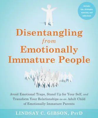 Se défaire des personnes émotionnellement immatures : Éviter les pièges émotionnels, se défendre et transformer ses relations en tant qu'enfant adulte de l'E - Disentangling from Emotionally Immature People: Avoid Emotional Traps, Stand Up for Your Self, and Transform Your Relationships as an Adult Child of E