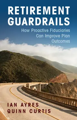 Les garde-fous de la retraite : Comment les fiduciaires proactifs peuvent améliorer les résultats des plans de retraite - Retirement Guardrails: How Proactive Fiduciaries Can Improve Plan Outcomes