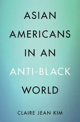 Les Américains d'origine asiatique dans un monde anti-noir (Kim Claire Jean (University of California Irvine)) - Asian Americans in an Anti-Black World (Kim Claire Jean (University of California Irvine))