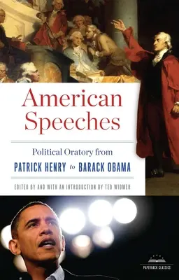 Discours américains : L'art oratoire politique de Patrick Henry à Barack Obama : Un classique de la Bibliothèque de l'Amérique - American Speeches: Political Oratory from Patrick Henry to Barack Obama: A Library of America Paperback Classic