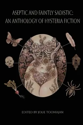 Aseptique et faiblement sadique : Une anthologie de la fiction hystérique - Aseptic and Faintly Sadistic: An Anthology of Hysteria Fiction