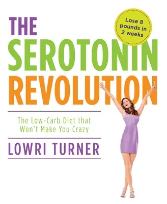 La révolution de la sérotonine : Le régime pauvre en glucides qui ne vous rendra pas fou - Serotonin Revolution: The Low-Carb Diet That Won't Make You Crazy