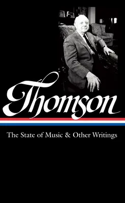 Virgil Thomson : L'état de la musique et autres écrits (Loa n°277) - Virgil Thomson: The State of Music & Other Writings (Loa #277)