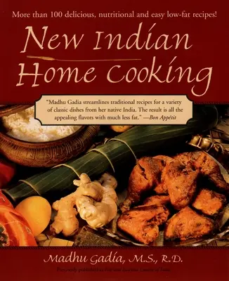 New Indian Home Cooking : Plus de 100 recettes délicieuses, nutritives et faciles à préparer avec peu de matières grasses ! - New Indian Home Cooking: More Than 100 Delicioius, Nutritional, and Easy Low-Fat Recipes!