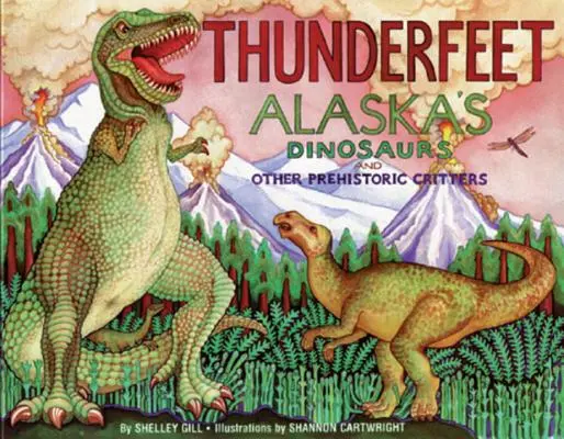 Pieds de tonnerre : Les dinosaures et autres animaux préhistoriques de l'Alaska - Thunderfeet: Alaska's Dinosaurs and Other Prehistoric Critters