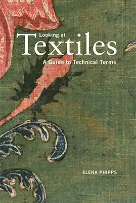 Looking at Textiles : Guide des termes techniques - Looking at Textiles: A Guide to Technical Terms