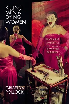 Killing Men & Dying Women : Imaginer la différence dans la peinture new-yorkaise des années 1950 - Killing Men & Dying Women: Imagining Difference in 1950s New York Painting