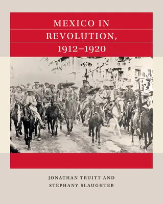 Le Mexique en révolution, 1912-1920 - Mexico in Revolution, 1912-1920