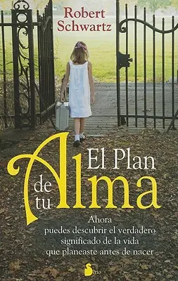 El Plan de Tu Alma : Ahora Puedes Descubrir el Verdadero Significado de la Vida Que Planeaste Antes de Nacer = Your Soul's Plan - El Plan de Tu Alma: Ahora Puedes Descubrir el Verdadero Significado de la Vida Que Planeaste Antes de Nacer = Your Soul's Plan