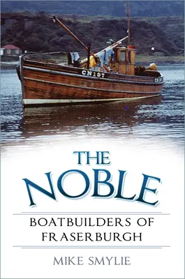 Les nobles constructeurs de bateaux de Fraserburgh - The Noble Boatbuilders of Fraserburgh
