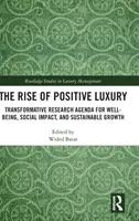 L'essor du luxe positif : un programme de recherche transformateur pour le bien-être, l'impact social et la croissance durable - The Rise of Positive Luxury: Transformative Research Agenda for Well-being, Social Impact, and Sustainable Growth