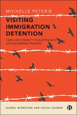 Visiter la détention de l'immigration : Soins et cruauté dans les prisons australiennes pour demandeurs d'asile - Visiting Immigration Detention: Care and Cruelty in Australia's Asylum Seeker Prisons