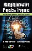 La gestion des projets et programmes innovants : L'utilisation des normes ISO 56000 pour l'orientation et la mise en œuvre - Managing Innovative Projects and Programs: Using the ISO 56000 Standards for Guidance and Implementation