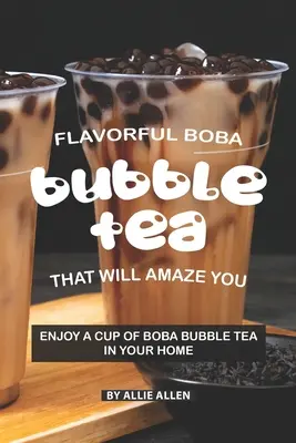 Le Boba Bubble Tea savoureux qui vous étonnera : Savourez une tasse de Boba Bubble Tea chez vous - Flavorful Boba Bubble Tea That Will Amaze You: Enjoy A Cup of Boba Bubble Tea in Your Home