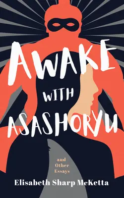 Réveillé par Asashoryu et autres essais - Awake with Asashoryu and Other Essays