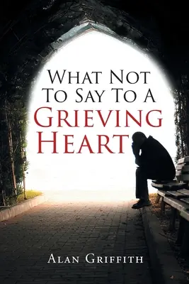 Ce qu'il ne faut pas dire à un cœur en deuil - What Not To Say To A Grieving Heart