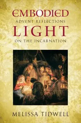 Lumière incarnée : Réflexions de l'Avent sur l'Incarnation - Embodied Light: Advent Reflections on the Incarnation