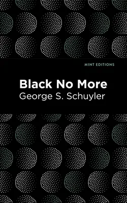 Black No More : Compte rendu des travaux étranges et merveilleux de la science dans le pays des libres, A.D. 1933-1940 - Black No More: Being an Account of the Strange and Wonderful Workings of Science in the Land of the Free A.D. 1933-1940