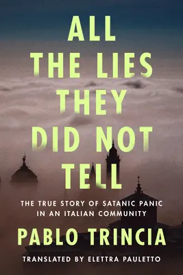 Tous les mensonges qu'ils n'ont pas dits : l'histoire vraie d'une panique satanique dans une communauté italienne - All the Lies They Did Not Tell: The True Story of Satanic Panic in an Italian Community