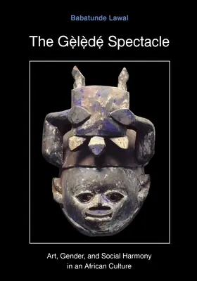 Le spectacle Gelede : Art, genre et harmonie sociale dans une culture africaine - The Gelede Spectacle: Art, Gender, and Social Harmony in an African Culture