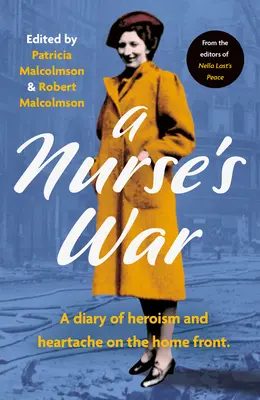 La guerre d'une infirmière : un journal d'espoir et de souffrance sur le front intérieur - A Nurse's War: A Diary of Hope and Heartache on the Home Front