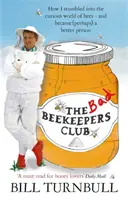 Bad Beekeepers Club - Comment je suis tombé dans le monde curieux des abeilles - et suis devenu (peut-être) une meilleure personne - Bad Beekeepers Club - How I stumbled into the Curious World of Bees - and became (perhaps) a Better Person