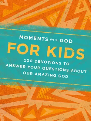 Moments avec Dieu pour les enfants : 100 Devotions pour répondre à tes questions sur notre Dieu étonnant - Moments with God for Kids: 100 Devotions to Answer Your Questions about Our Amazing God