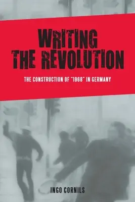 Écrire la révolution : La construction de 1968 en Allemagne - Writing the Revolution: The Construction of 1968 in Germany