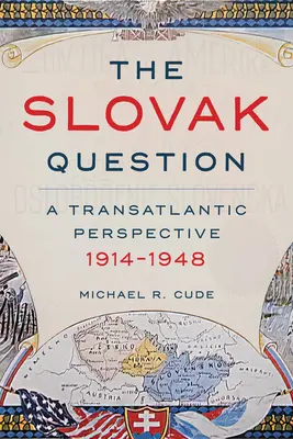 La question slovaque : Une perspective transatlantique, 1914-1948 - The Slovak Question: A Transatlantic Perspective, 1914-1948