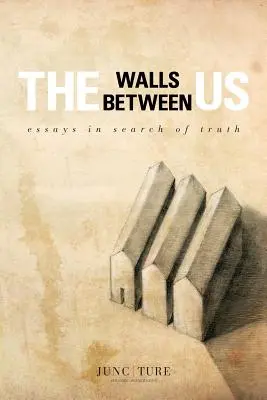 Les murs entre nous : Essais à la recherche de la vérité - The Walls Between Us: Essays in Search of Truth