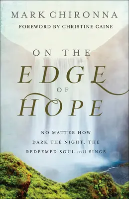 Au bord de l'espoir : Quelle que soit la noirceur de la nuit, l'âme rachetée chante toujours - On the Edge of Hope: No Matter How Dark the Night, the Redeemed Soul Still Sings