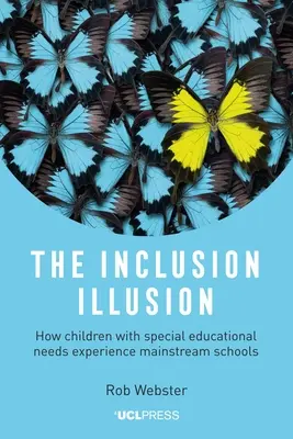 L'illusion de l'inclusion : Comment les enfants ayant des besoins éducatifs particuliers vivent l'expérience de l'école ordinaire - The Inclusion Illusion: How Children with Special Educational Needs Experience Mainstream Schools