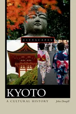 Kyoto : Une histoire culturelle - Kyoto: A Cultural History