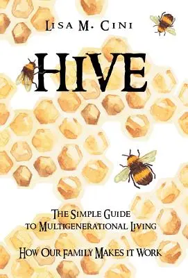 Hive : Le guide simple de la vie multigénérationnelle - Hive: The Simple Guide to Multigenerational Living