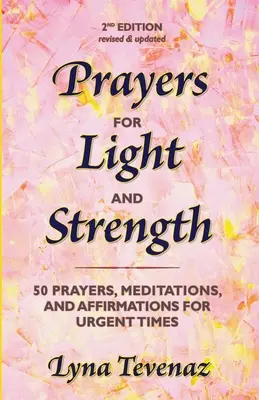 Prières pour la lumière et la force : 50 prières, méditations et affirmations pour les moments urgents - Prayers for Light and Strength: 50 Prayers, Meditations, and Affirmations for Urgent Times