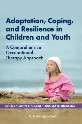 Adaptation, adaptation et résilience chez les enfants et les adolescents : Une approche globale de l'ergothérapie - Adaptation, Coping, and Resilience in Children and Youth: A Comprehensive Occupational Therapy Approach