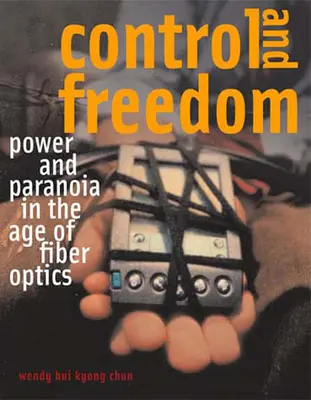 Contrôle et liberté : Pouvoir et paranoïa à l'ère de la fibre optique - Control and Freedom: Power and Paranoia in the Age of Fiber Optics