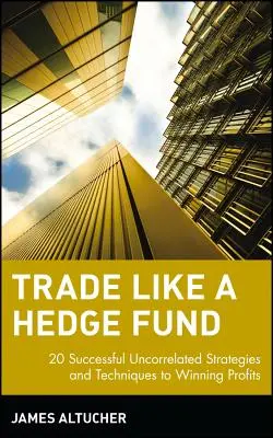 Trade Like a Hedge Fund : 20 stratégies et techniques efficaces et non corrélées pour réaliser des profits. - Trade Like a Hedge Fund: 20 Successful Uncorrelated Strategies and Techniques to Winning Profits