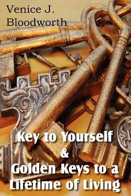 La clé de vous-même et les clés d'or pour vivre toute une vie - Key to Yourself & Golden Keys to a Lifetime of Living