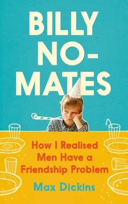 Billy No-Mates : Comment j'ai réalisé que les hommes ont un problème d'amitié - Billy No-Mates: How I Realised Men Have a Friendship Problem