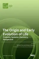 L'origine et l'évolution précoce de la vie : Perspective de la chimie des systèmes prébiotiques - The Origin and Early Evolution of Life: Prebiotic Systems Chemistry Perspective