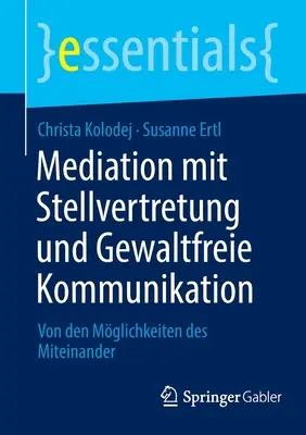 Mediation Mit Stellvertretung Und Gewaltfreie Kommunikation : Von Den Mglichkeiten Des Miteinander - Mediation Mit Stellvertretung Und Gewaltfreie Kommunikation: Von Den Mglichkeiten Des Miteinander