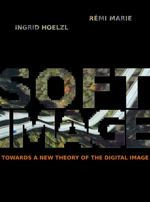 Softimage : Vers une nouvelle théorie de l'image numérique - Softimage: Towards a New Theory of the Digital Image