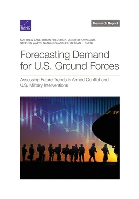 Prévision de la demande de forces terrestres américaines : Évaluer les tendances futures des conflits armés et des interventions militaires américaines - Forecasting Demand for U.S. Ground Forces: Assessing Future Trends in Armed Conflict and U.S. Military Interventions