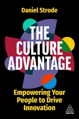 L'avantage culturel : Donner à votre personnel les moyens d'innover - The Culture Advantage: Empowering Your People to Drive Innovation