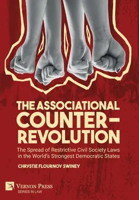 La contre-révolution associative : La diffusion de lois restrictives sur la société civile dans les États démocratiques les plus forts du monde - The Associational Counter-Revolution: The Spread of Restrictive Civil Society Laws in the World's Strongest Democratic States