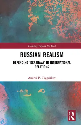 Le réalisme russe : Défendre la « Derzhava » dans les relations internationales - Russian Realism: Defending 'Derzhava' in International Relations