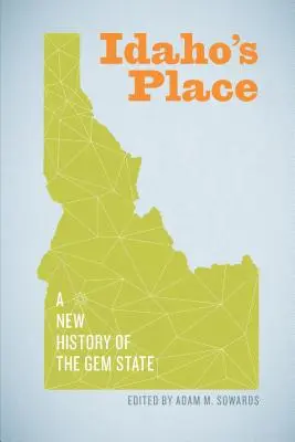 Idaho's Place : Une nouvelle histoire de l'État des pierres précieuses - Idaho's Place: A New History of the Gem State