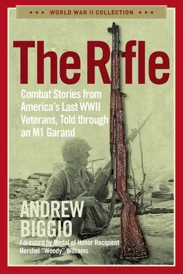 Le fusil : Histoires de combat des derniers vétérans américains de la Seconde Guerre mondiale, racontées à travers un M1 Garand - The Rifle: Combat Stories from America's Last WWII Veterans, Told Through an M1 Garand